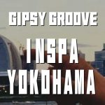 GIPSY GROOVE LIVE INSPA YOKOHAMA
