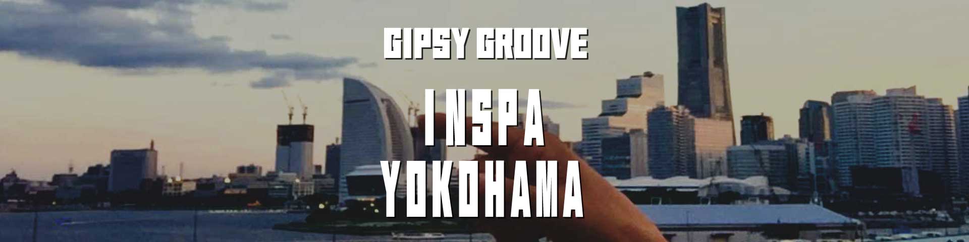 GIPSY GROOVE LIVE INSPA YOKOHAMA